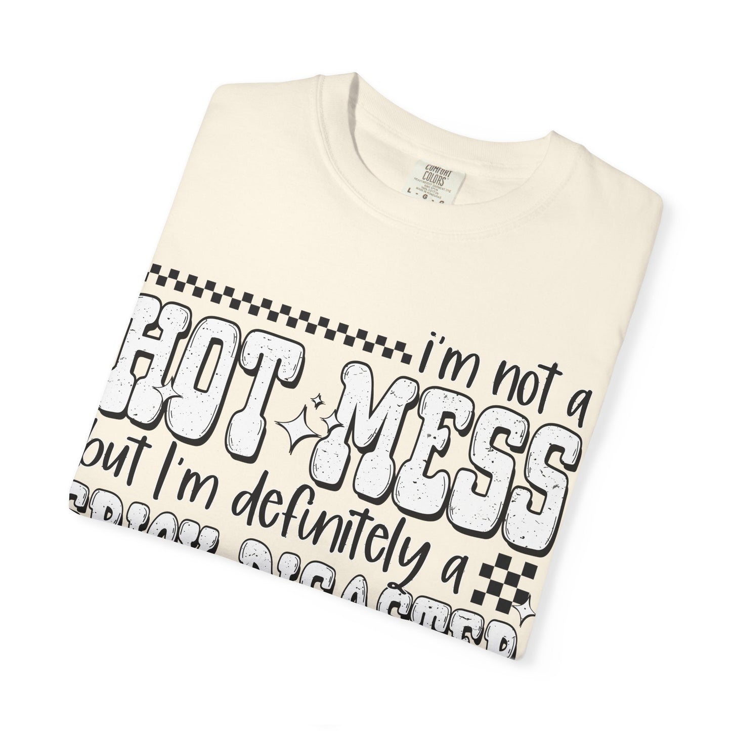 Hot Mess Comfort Colors Shirt
