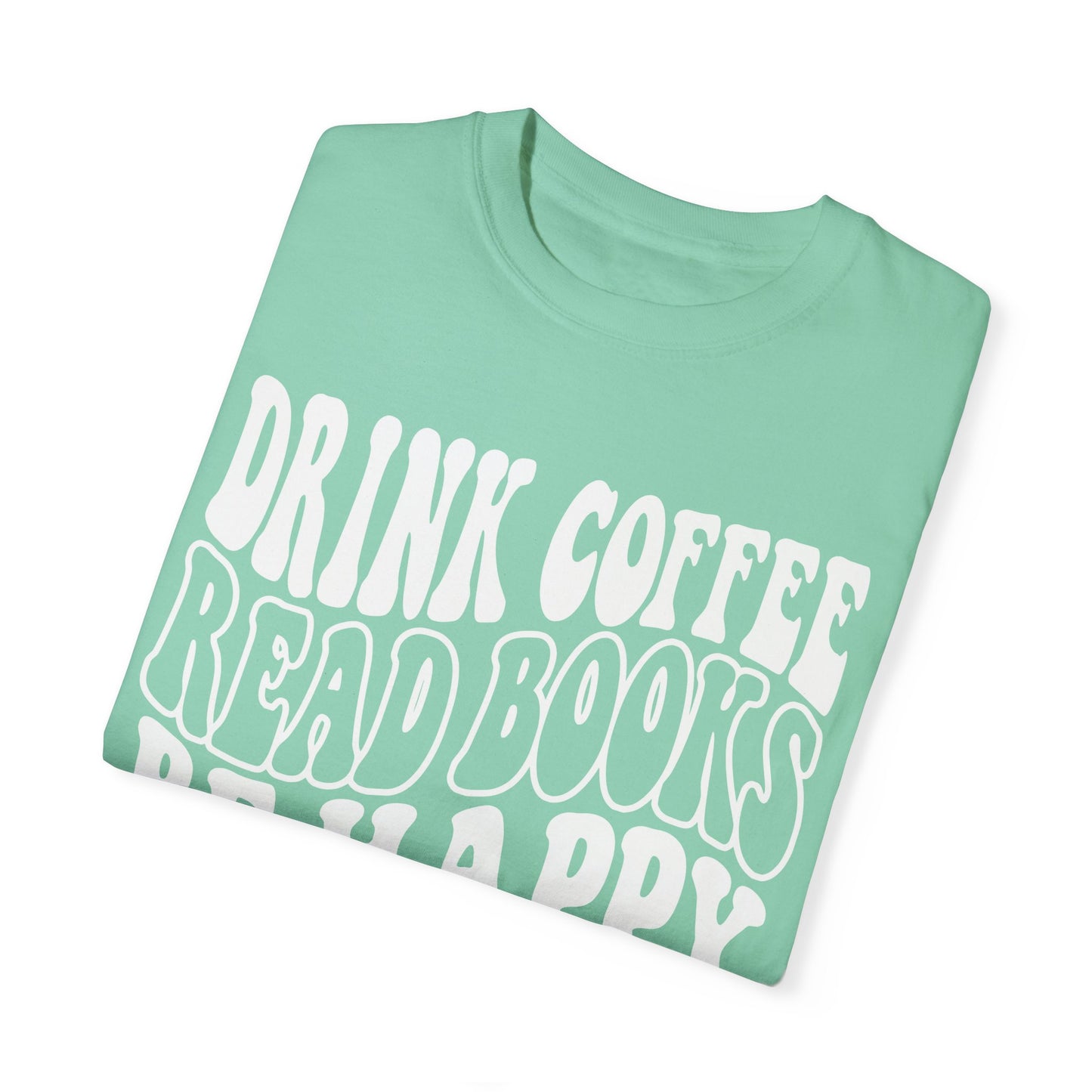 Drink Coffee, Read Books, Be Happy Unisex Comfort Colors Shirt