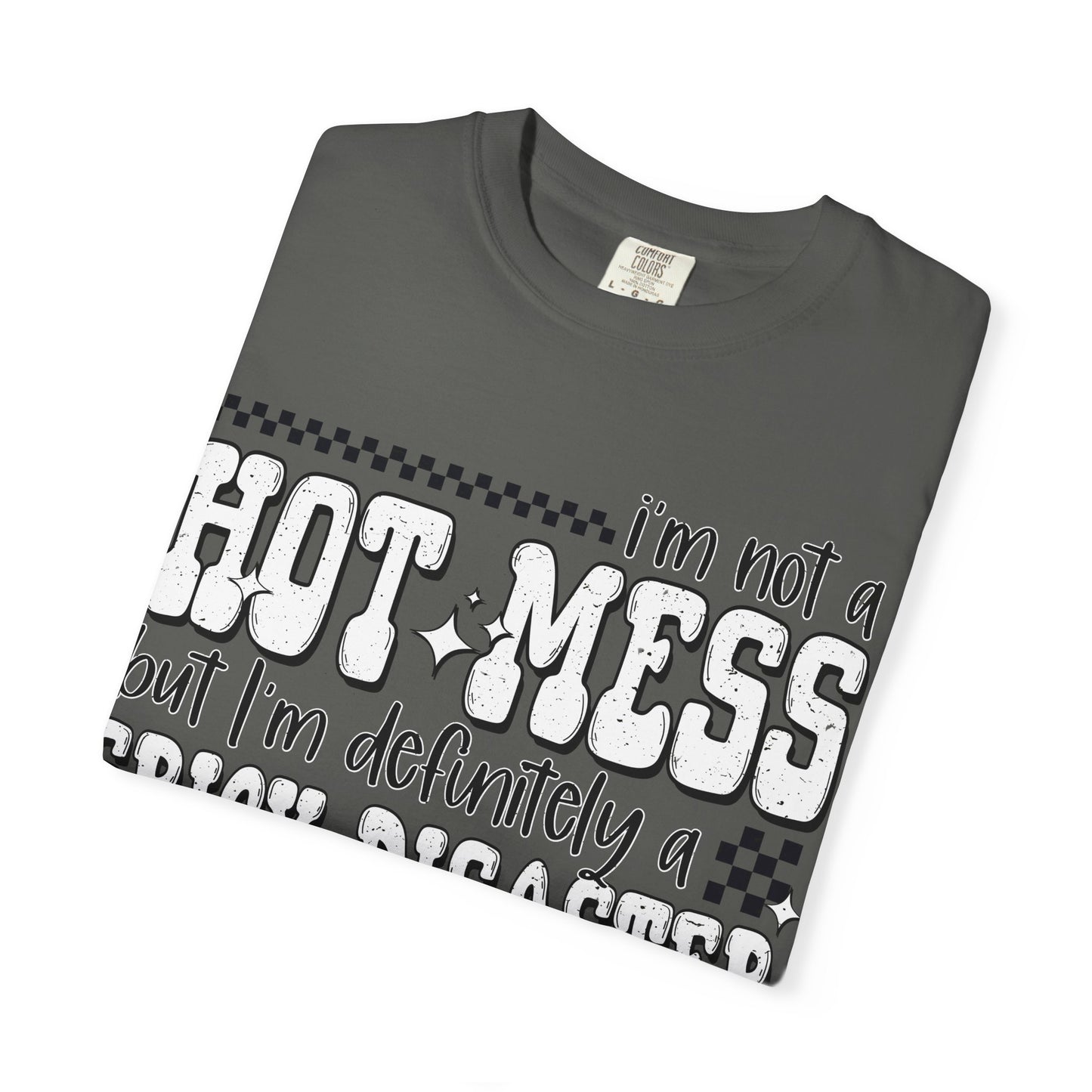 Hot Mess Comfort Colors Shirt