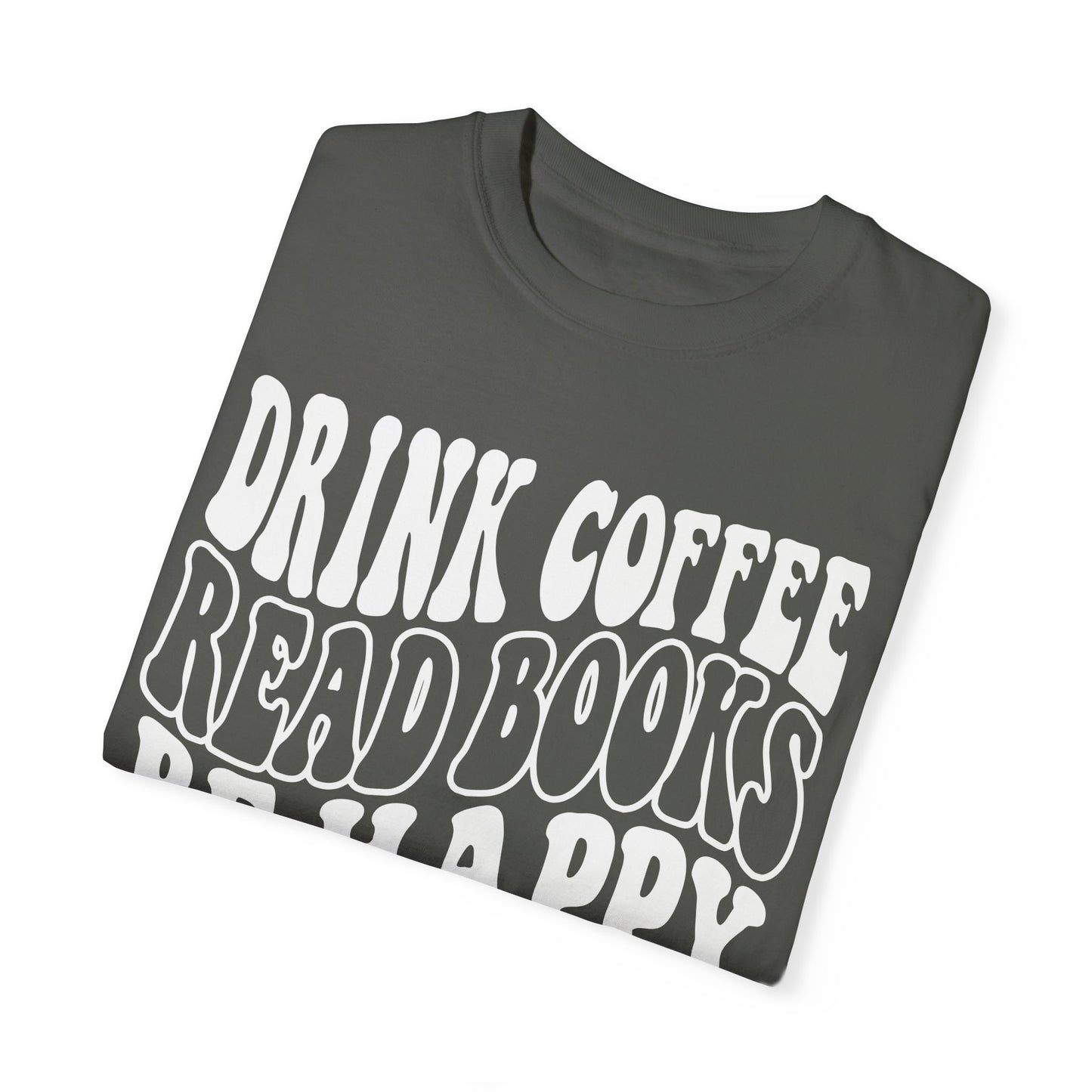 Drink Coffee, Read Books, Be Happy Unisex Comfort Colors Shirt