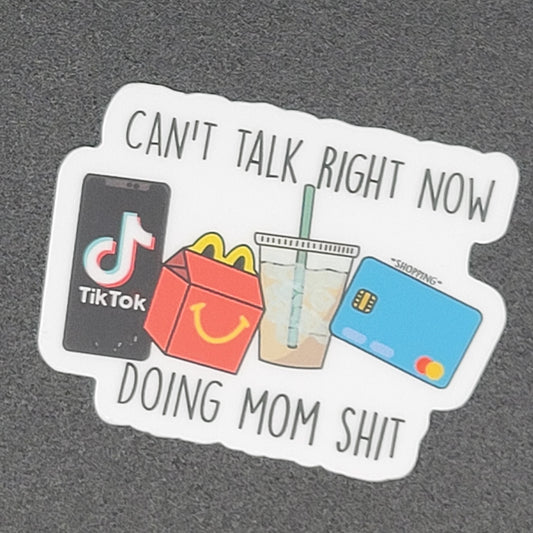 Stickers - Can't Talk Now, Doing Mom Shit (2")