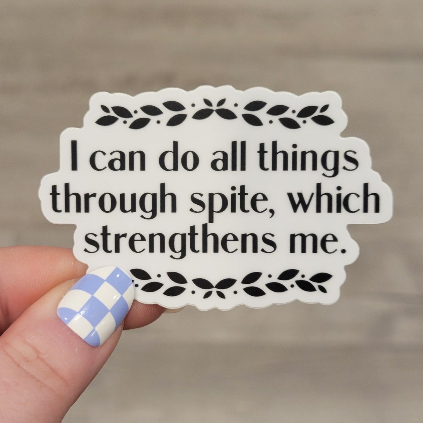 Stickers - I Can Do All Things Through Spite... (3")