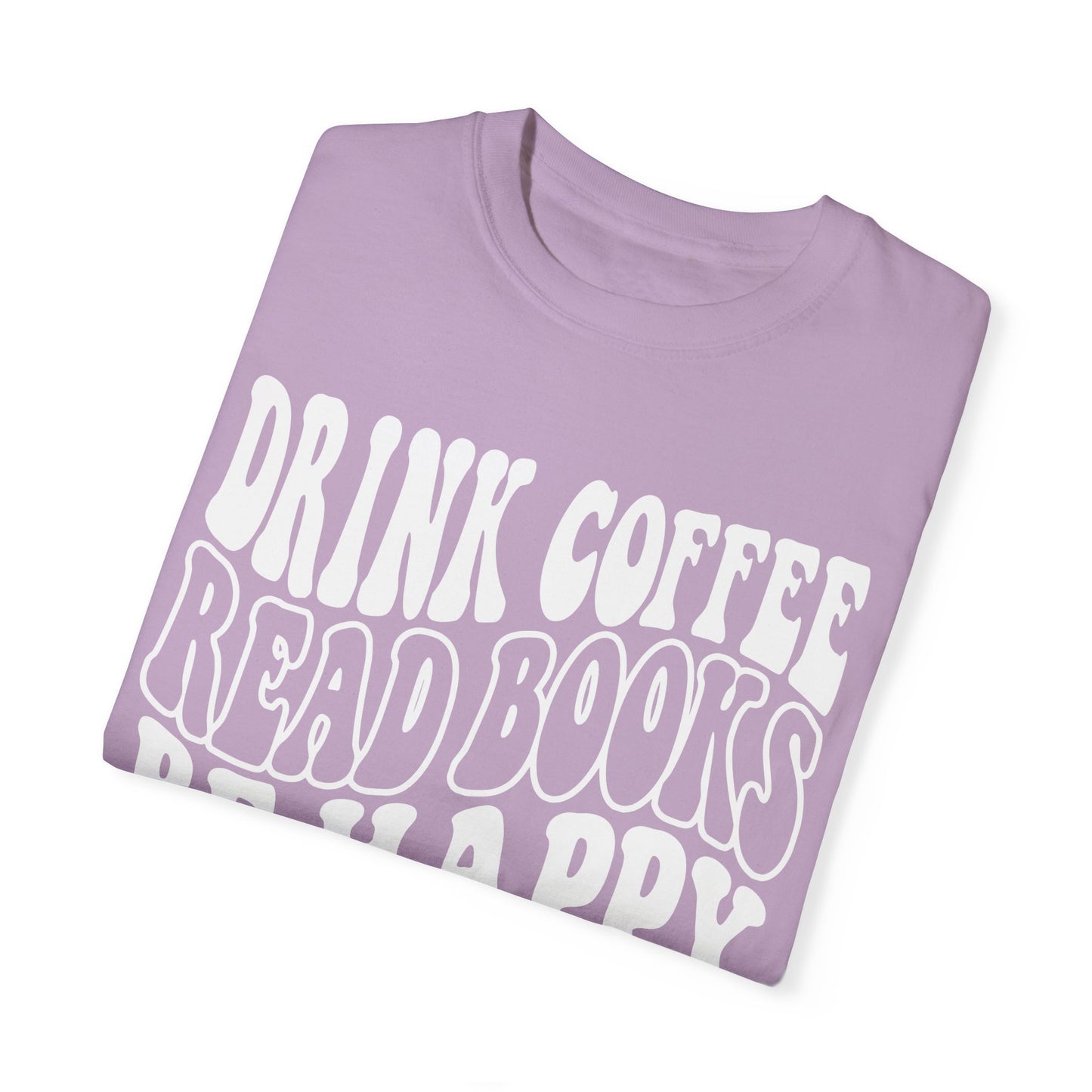 Drink Coffee, Read Books, Be Happy Unisex Comfort Colors Shirt