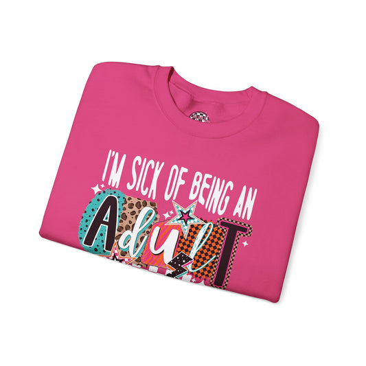 Sick of Being an Adult Sweatshirt