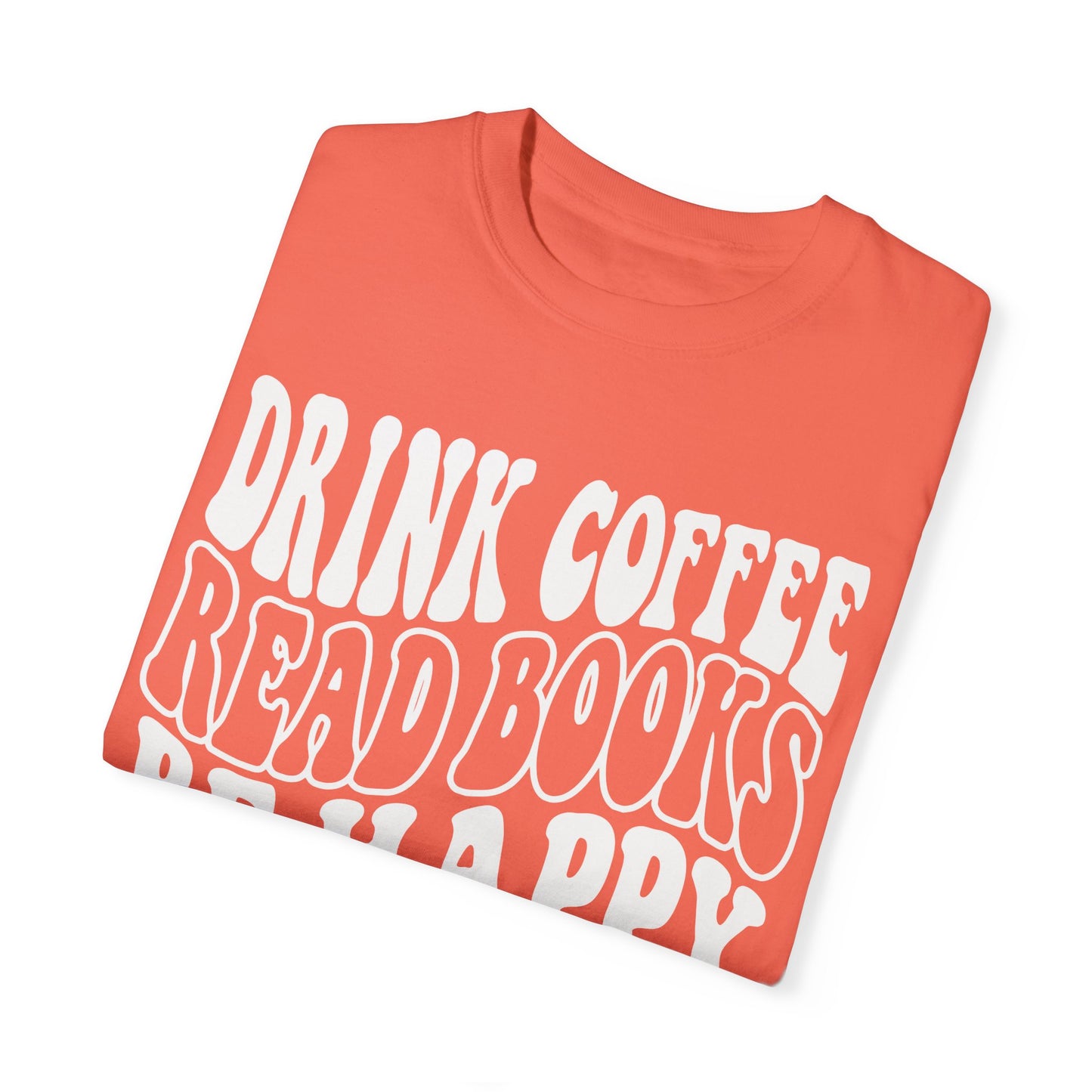 Drink Coffee, Read Books, Be Happy Unisex Comfort Colors Shirt