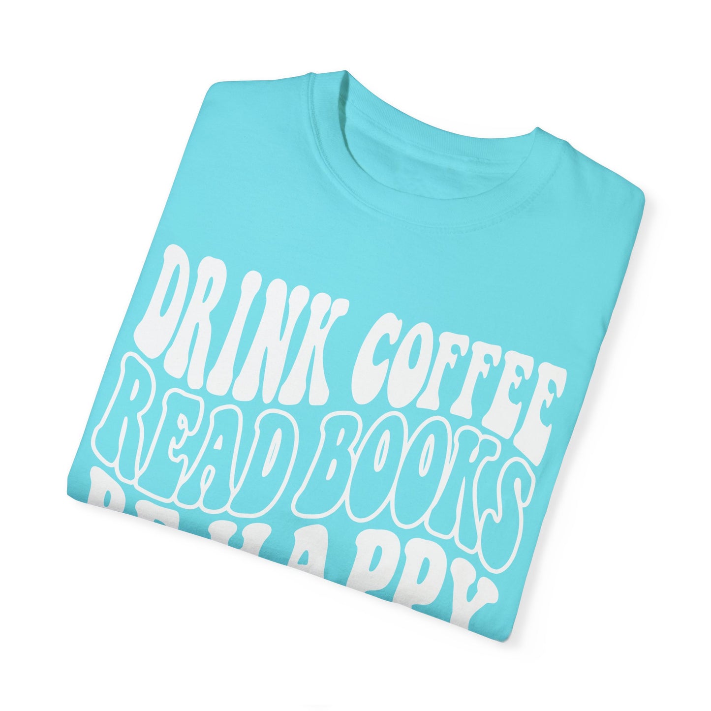 Drink Coffee, Read Books, Be Happy Unisex Comfort Colors Shirt