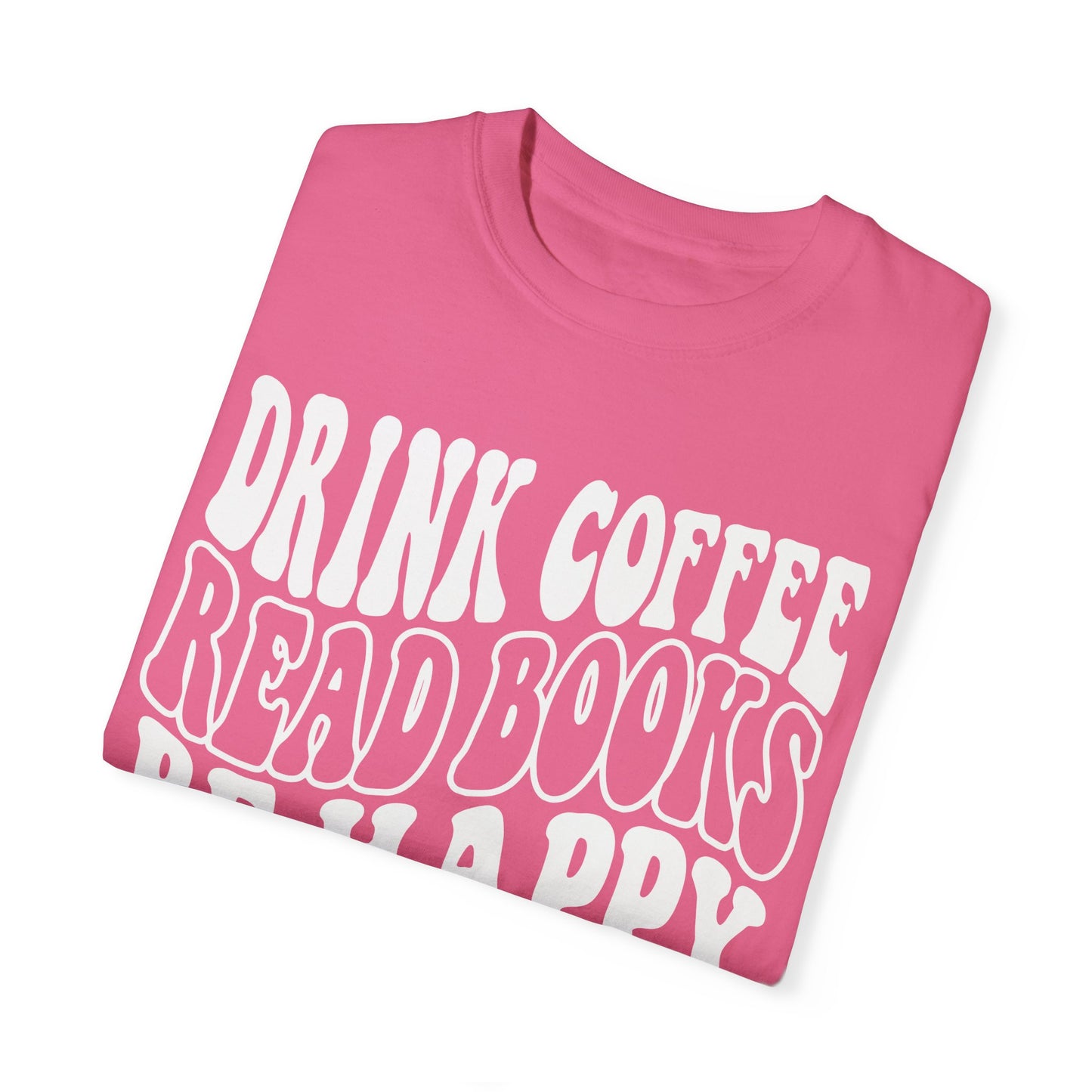 Drink Coffee, Read Books, Be Happy Unisex Comfort Colors Shirt