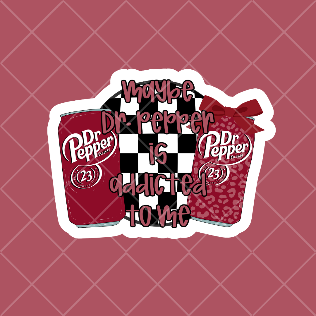 Stickers - Maybe Dr. Pepper is Addicted to Me
