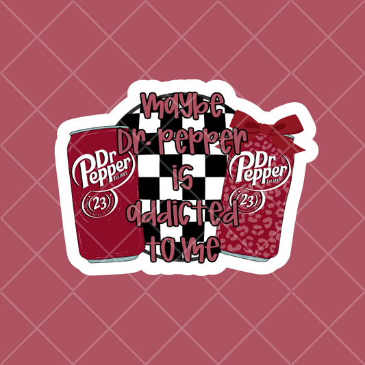 Stickers - Maybe Dr. Pepper is Addicted to Me