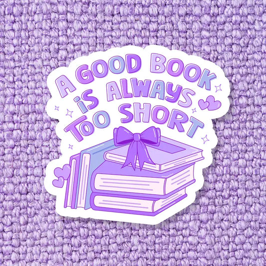 Stickers - A Good Book is Always Too Short (3")