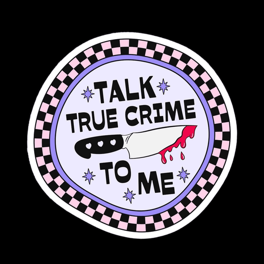 Stickers - Talk True Crime to Me (3")