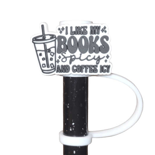 Straw Toppers - I Like My Books Spicy and My Coffee Icy